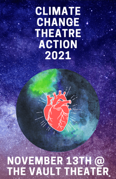 Image of a watercolor earth rests in the middle of a purple and blue starry background. A stylized human heart overlays the Earth, The text reads: "Climate Change Theatre Action 2021. November 13th @ the Vault Theater"